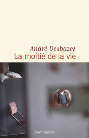 André Desbazes – La moitié de la vie