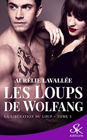 Aurélie Lavallée – Les Loups de Wolfang, Tome 3 : La Libération du loup
