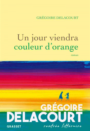 Grégoire Delacourt – Un jour viendra couleur d’orange
