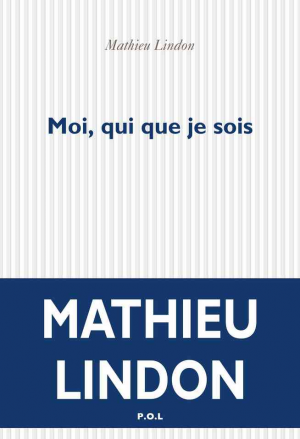 Mathieu Lindon – Moi, qui que je sois