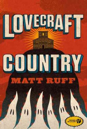 Matt Ruff – Lovecraft Country