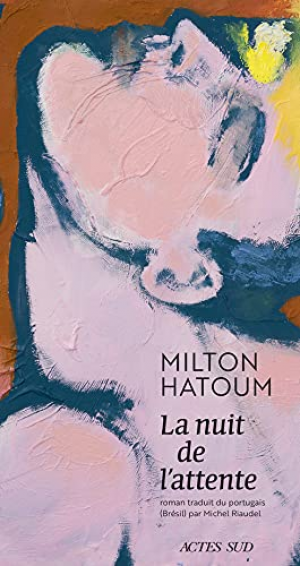 Milton Hatoum – La nuit de l’attente