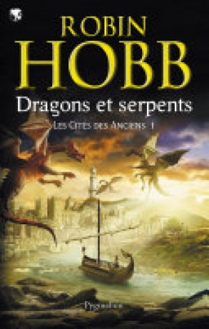 Robin Hobb – Les Cités des Anciens (Tome 1) – Dragons et serpents