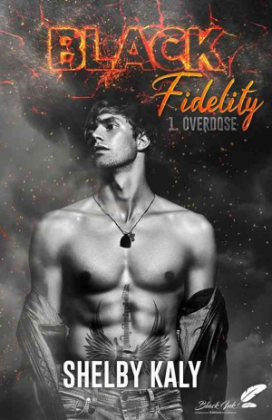 Shelby Kaly – Black Fidelity, Tome 1 : Overdose