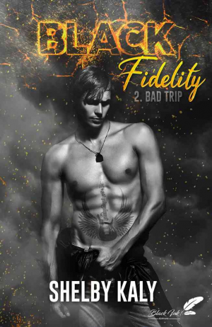 Shelby Kaly – Black Fidelity, Tome 2 : Bad Trip