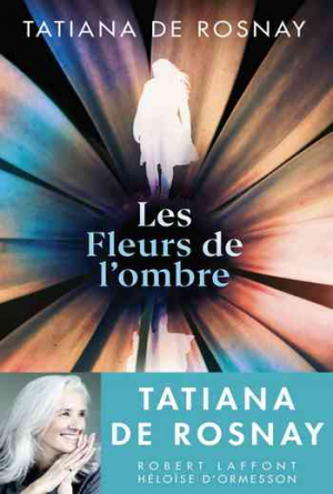 Tatiana de Rosnay – Les Fleurs de l’ombre